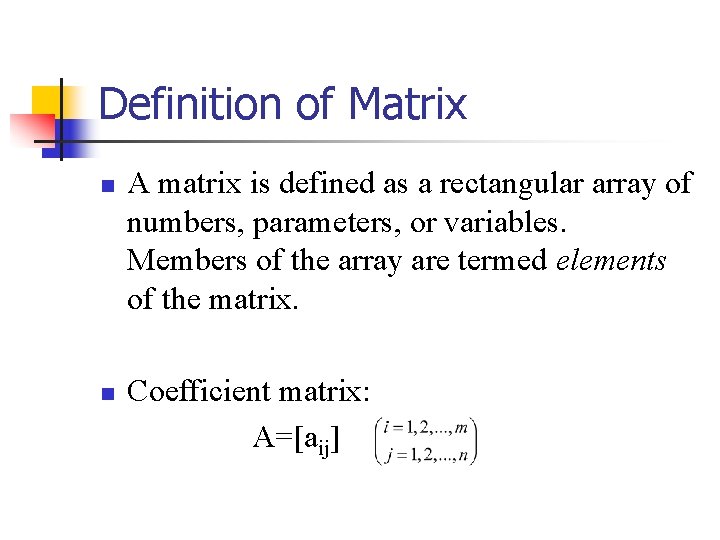 Definition of Matrix n n A matrix is defined as a rectangular array of