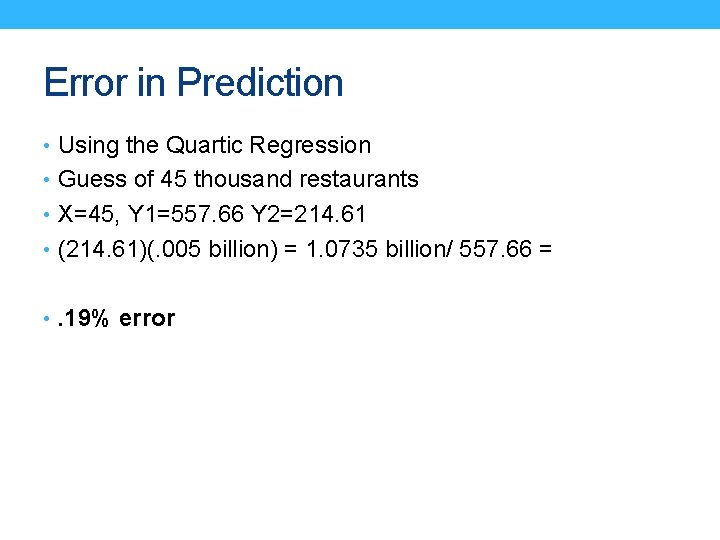 Error in Prediction • Using the Quartic Regression • Guess of 45 thousand restaurants