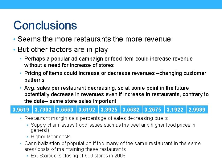 Conclusions • Seems the more restaurants the more revenue • But other factors are Conclusions • Seems the more restaurants the more revenue • But other factors are