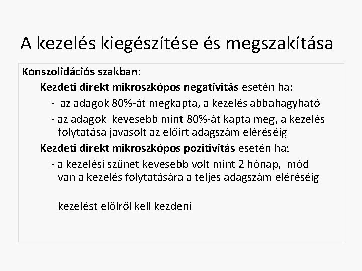A kezelés kiegészítése és megszakítása Konszolidációs szakban: Kezdeti direkt mikroszkópos negatívitás esetén ha: -