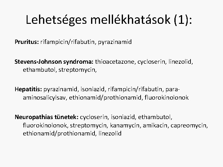 Lehetséges mellékhatások (1): Pruritus: rifampicin/rifabutin, pyrazinamid Stevens-Johnson syndroma: thioacetazone, cycloserin, linezolid, ethambutol, streptomycin, Hepatitis: