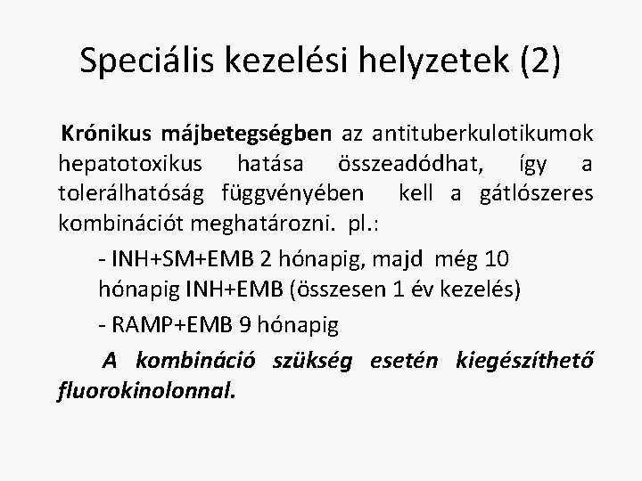 Speciális kezelési helyzetek (2) Krónikus májbetegségben az antituberkulotikumok hepatotoxikus hatása összeadódhat, így a tolerálhatóság