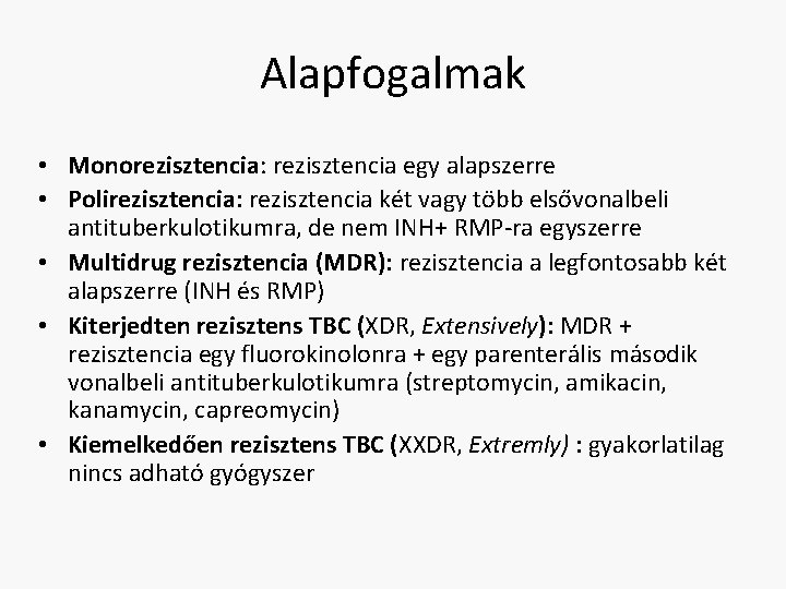 Alapfogalmak • Monorezisztencia: rezisztencia egy alapszerre • Polirezisztencia: rezisztencia két vagy több elsővonalbeli antituberkulotikumra,