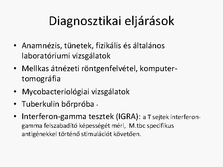 Diagnosztikai eljárások • Anamnézis, tünetek, fizikális és általános laboratóriumi vizsgálatok • Mellkas átnézeti röntgenfelvétel,