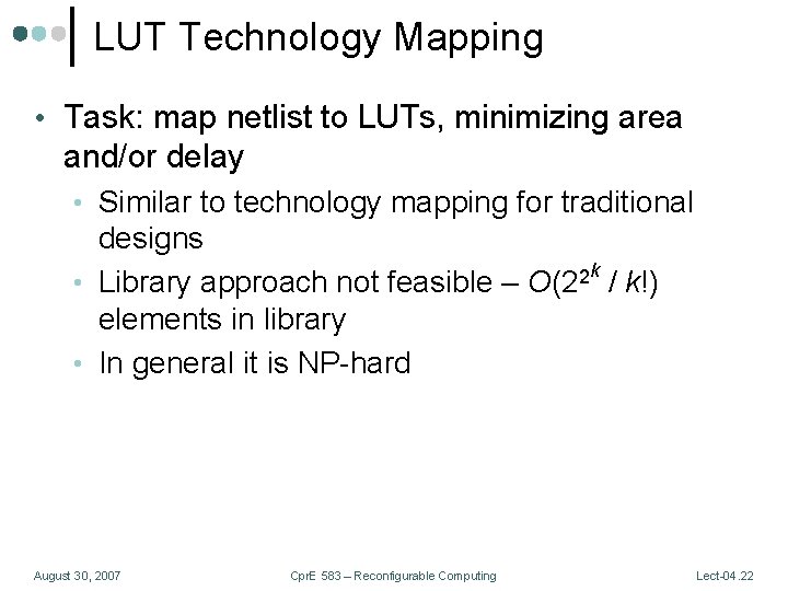 LUT Technology Mapping • Task: map netlist to LUTs, minimizing area and/or delay •
