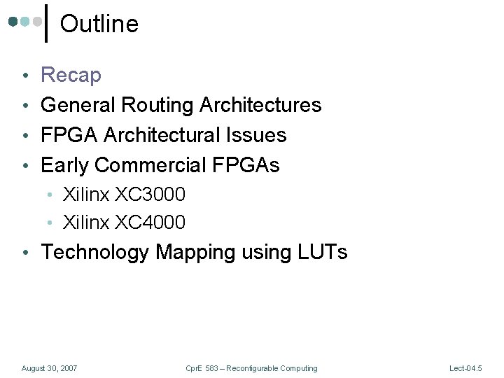Outline • Recap • General Routing Architectures • FPGA Architectural Issues • Early Commercial