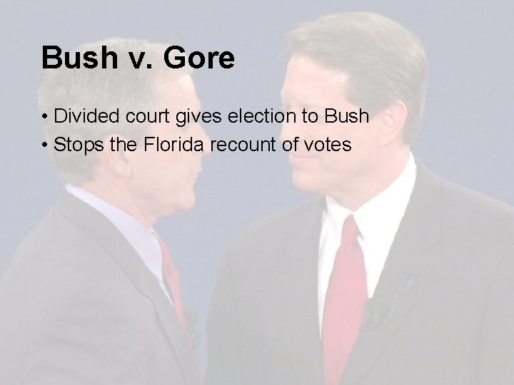 Bush v. Gore • Divided court gives election to Bush • Stops the Florida