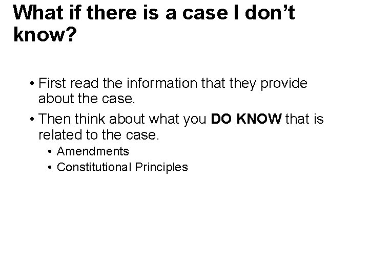 What if there is a case I don’t know? • First read the information