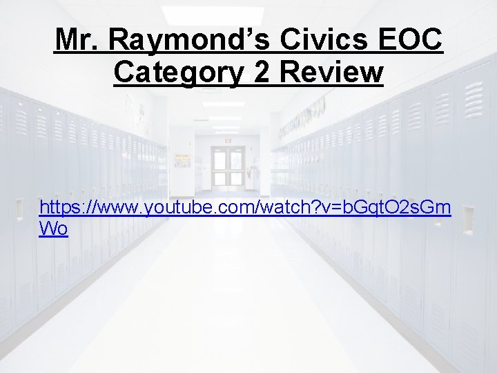 Mr. Raymond’s Civics EOC Category 2 Review https: //www. youtube. com/watch? v=b. Gqt. O