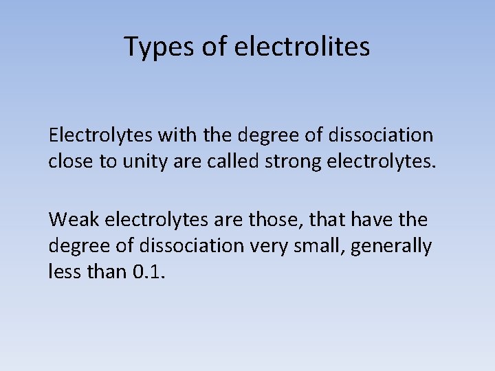 Types of electrolites Electrolytes with the degree of dissociation close to unity are called