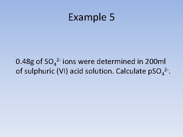 Example 5 0. 48 g of SO 42 - ions were determined in 200
