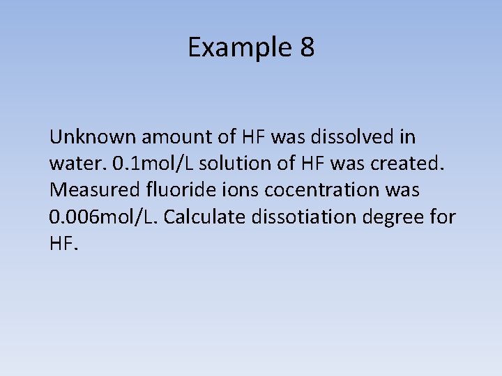 Example 8 Unknown amount of HF was dissolved in water. 0. 1 mol/L solution