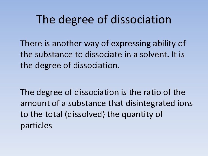 The degree of dissociation There is another way of expressing ability of the substance