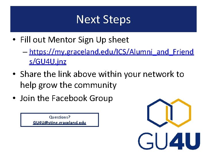Next Steps • Fill out Mentor Sign Up sheet – https: //my. graceland. edu/ICS/Alumni_and_Friend