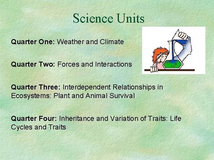 Science Units Quarter One: Weather and Climate Quarter Two: Forces and Interactions Quarter Three:
