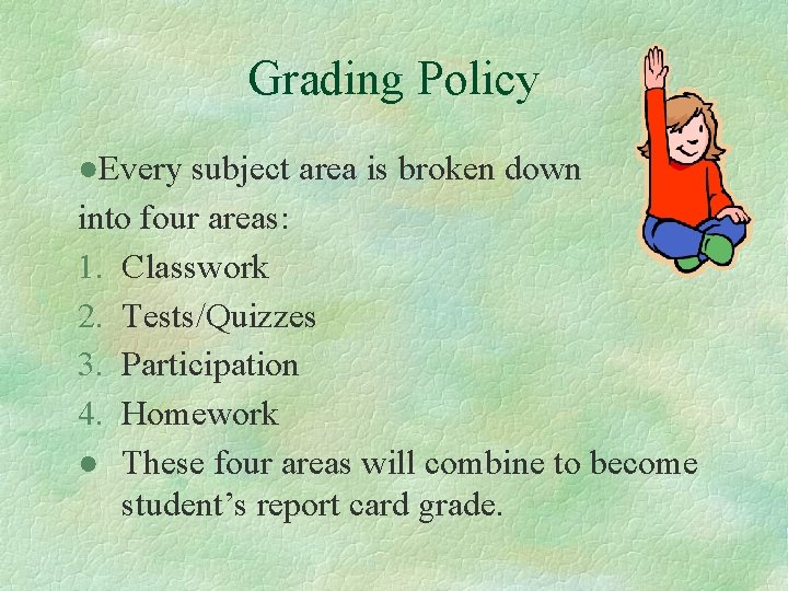 Grading Policy ●Every subject area is broken down into four areas: 1. Classwork 2.