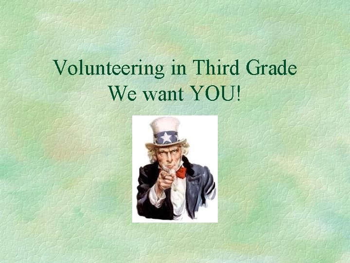 Volunteering in Third Grade We want YOU! 