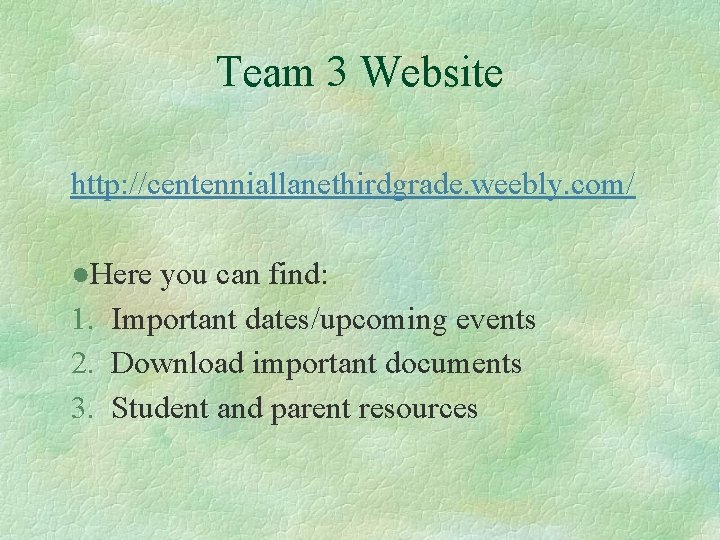 Team 3 Website http: //centenniallanethirdgrade. weebly. com/ ●Here you can find: 1. Important dates/upcoming