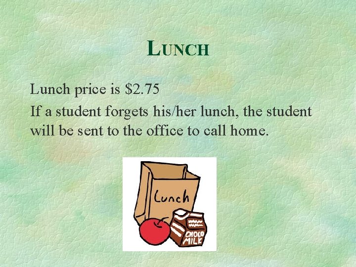 LUNCH Lunch price is $2. 75 If a student forgets his/her lunch, the student