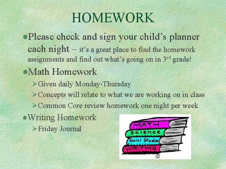 HOMEWORK ●Please check and sign your child’s planner each night – it’s a great