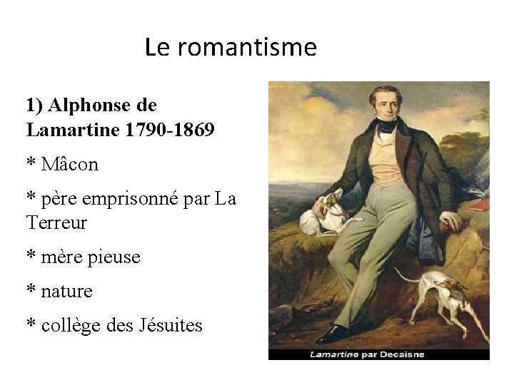 Le romantisme 1) Alphonse de Lamartine 1790 -1869 * Mâcon * père emprisonné par