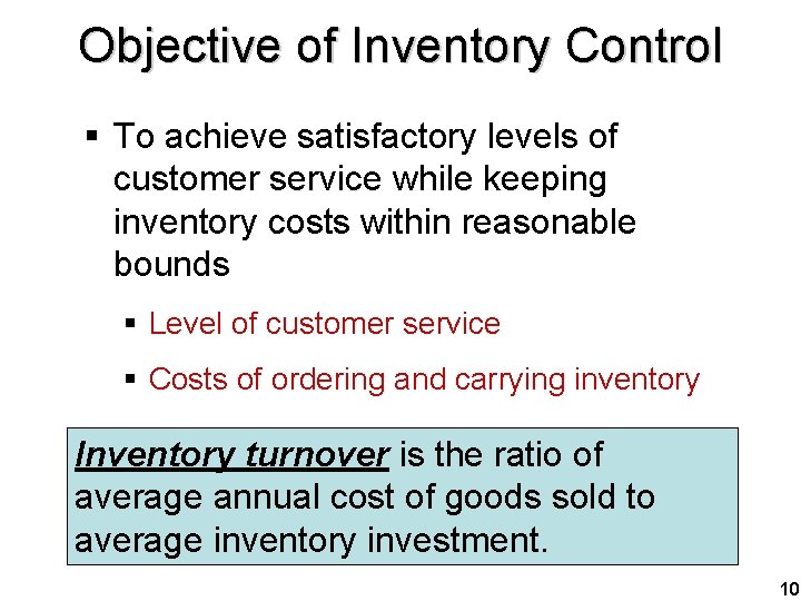 Objective of Inventory Control § To achieve satisfactory levels of customer service while keeping