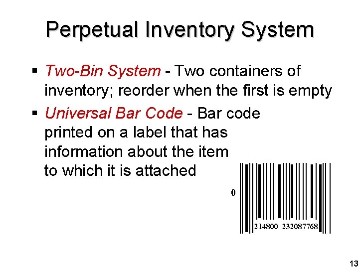 Perpetual Inventory System § Two-Bin System - Two containers of inventory; reorder when the