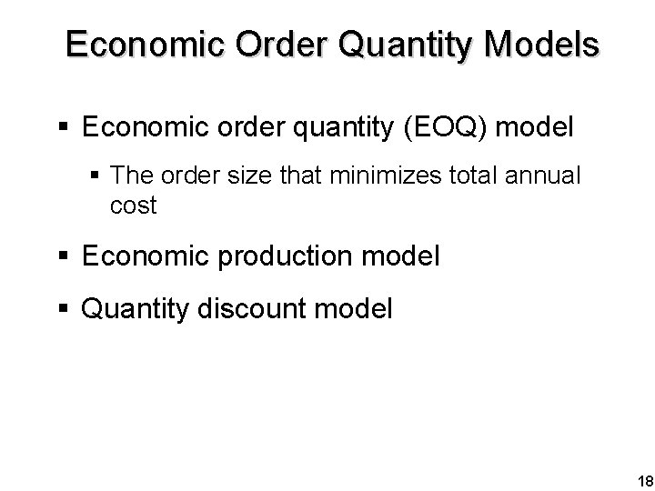 Economic Order Quantity Models § Economic order quantity (EOQ) model § The order size