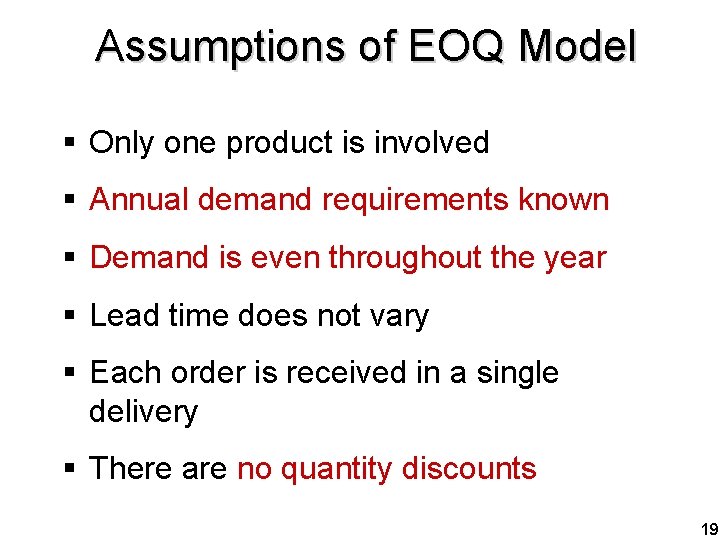 Assumptions of EOQ Model § Only one product is involved § Annual demand requirements