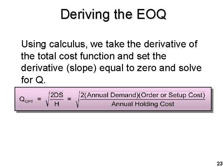 Deriving the EOQ Using calculus, we take the derivative of the total cost function