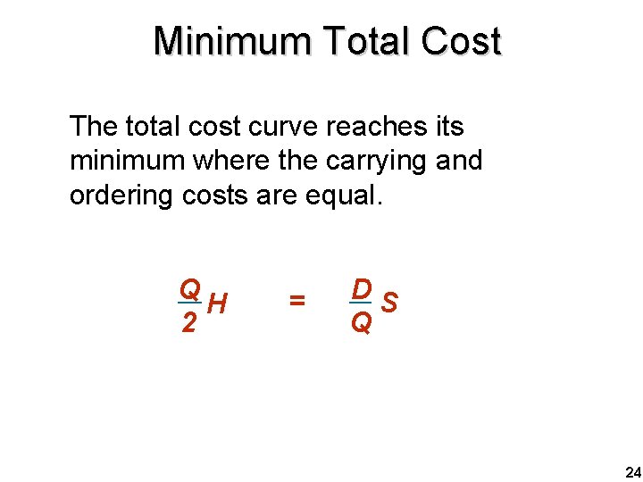 Minimum Total Cost The total cost curve reaches its minimum where the carrying and