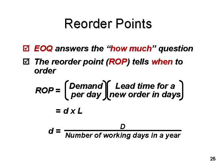 Reorder Points þ þ EOQ answers the “how much” question The reorder point (ROP)