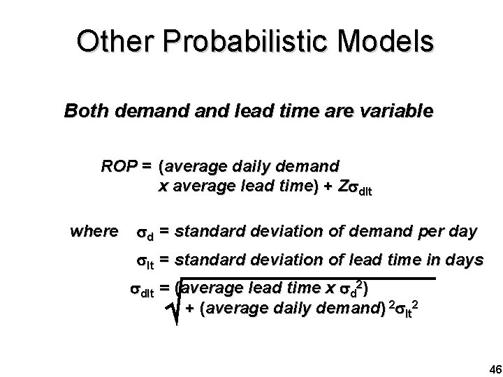 Other Probabilistic Models Both demand lead time are variable ROP = (average daily demand