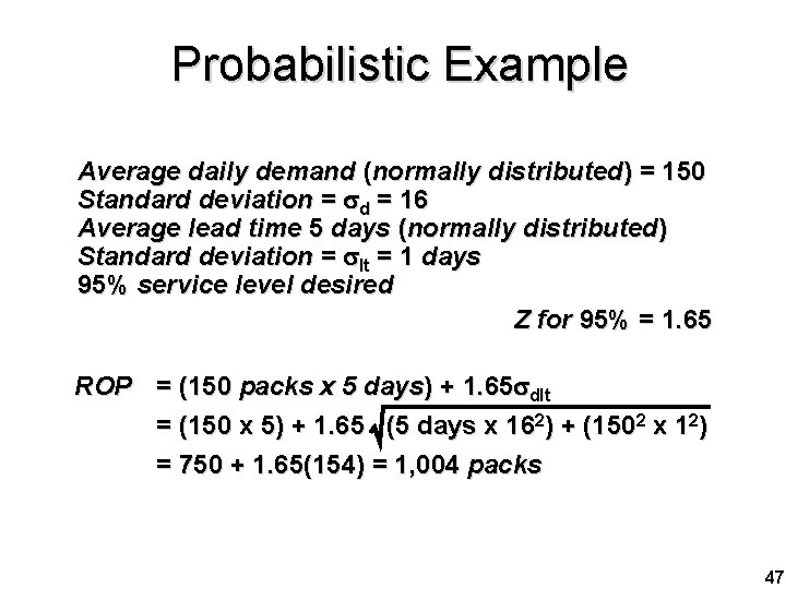 Probabilistic Example Average daily demand (normally distributed) = 150 Standard deviation = sd =