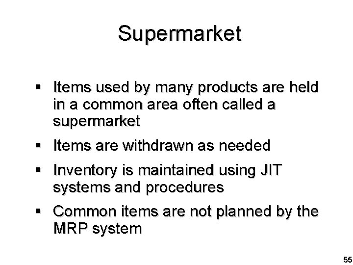 Supermarket § Items used by many products are held in a common area often