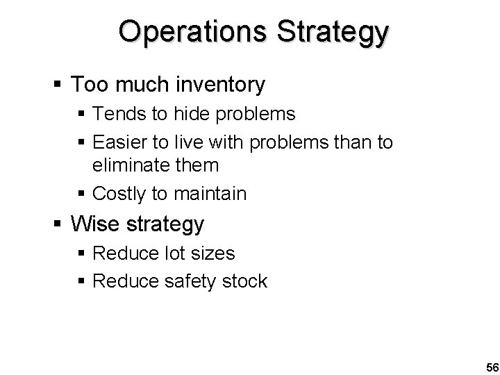 Operations Strategy § Too much inventory § Tends to hide problems § Easier to