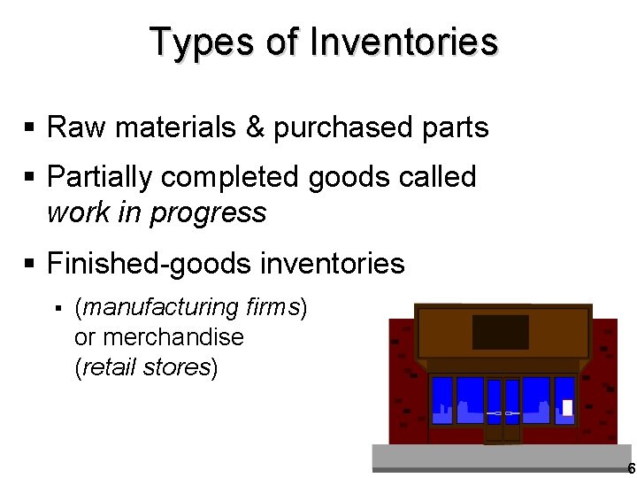 Types of Inventories § Raw materials & purchased parts § Partially completed goods called