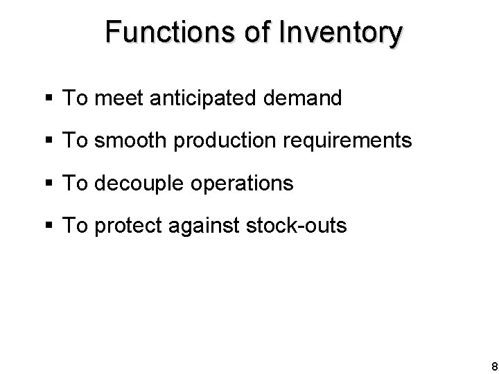 Functions of Inventory § To meet anticipated demand § To smooth production requirements §