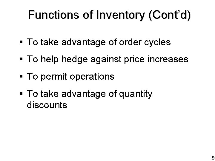 Functions of Inventory (Cont’d) § To take advantage of order cycles § To help