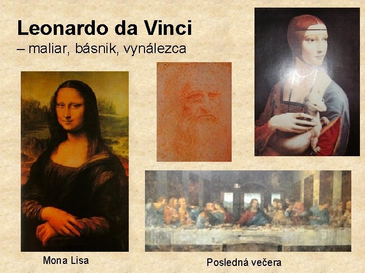 Leonardo da Vinci – maliar, básnik, vynálezca Mona Lisa Posledná večera 