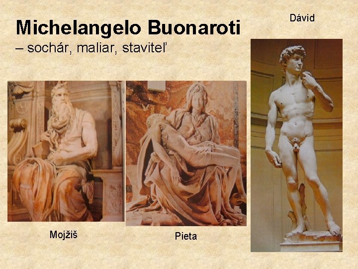 Michelangelo Buonaroti – sochár, maliar, staviteľ Mojžiš Pieta Dávid 