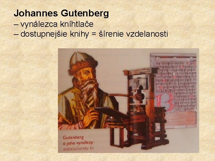 Johannes Gutenberg – vynálezca kníhtlače – dostupnejšie knihy = šírenie vzdelanosti 