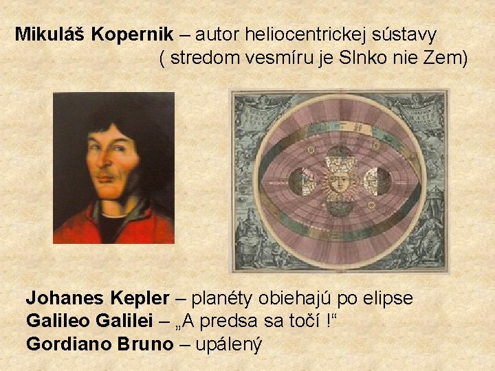 Mikuláš Kopernik – autor heliocentrickej sústavy ( stredom vesmíru je Slnko nie Zem) Johanes