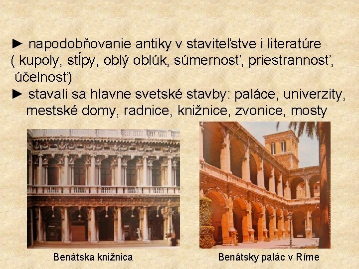 ► napodobňovanie antiky v staviteľstve i literatúre ( kupoly, stĺpy, oblý oblúk, súmernosť, priestrannosť,