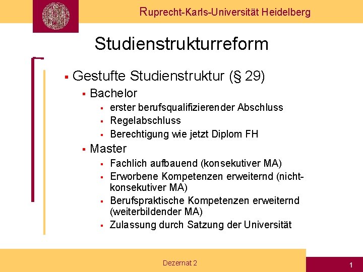 Ruprecht-Karls-Universität Heidelberg Studienstrukturreform § Gestufte Studienstruktur (§ 29) § Bachelor § § erster berufsqualifizierender