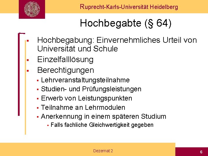 Ruprecht-Karls-Universität Heidelberg Hochbegabte (§ 64) § § § Hochbegabung: Einvernehmliches Urteil von Universität und