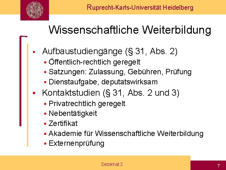 Ruprecht-Karls-Universität Heidelberg Wissenschaftliche Weiterbildung § Aufbaustudiengänge (§ 31, Abs. 2) Öffentlich-rechtlich geregelt § Satzungen: