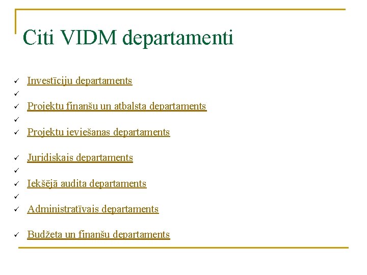 Citi VIDM departamenti ü ü ü Investīciju departaments Projektu finanšu un atbalsta departaments Projektu
