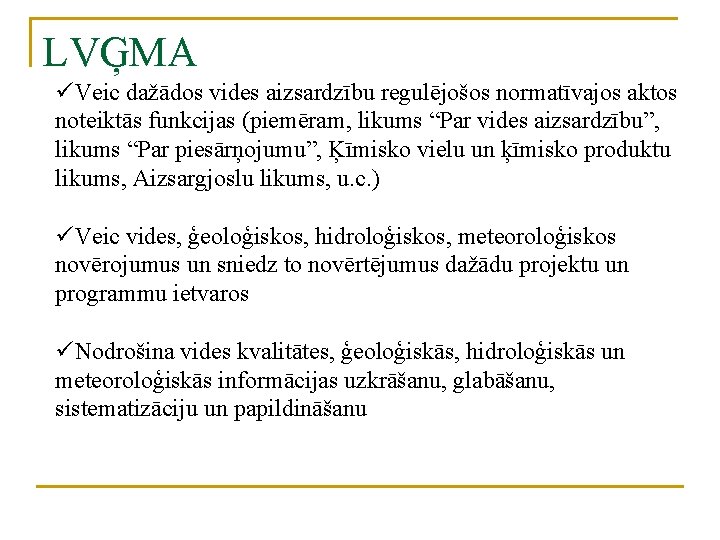 LVĢMA üVeic dažādos vides aizsardzību regulējošos normatīvajos aktos noteiktās funkcijas (piemēram, likums “Par vides