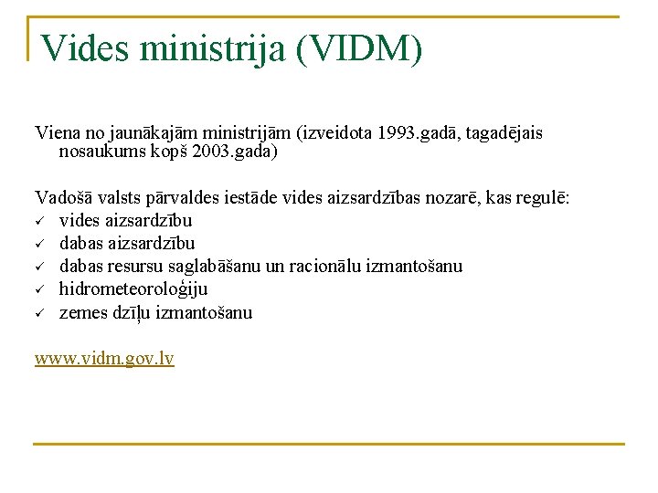 Vides ministrija (VIDM) Viena no jaunākajām ministrijām (izveidota 1993. gadā, tagadējais nosaukums kopš 2003.